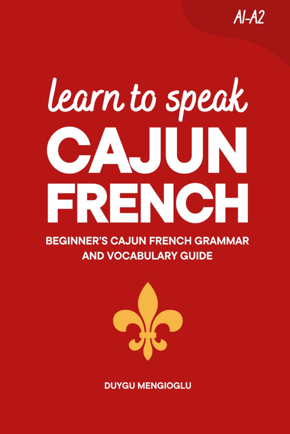Learn to Speak Cajun French: Beginner’s Cajun French Grammar and Vocabulary Guide (Learn Cajun French)