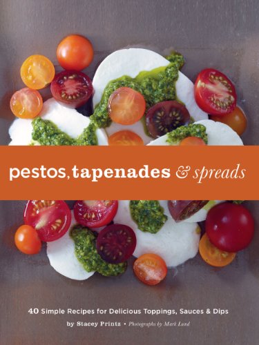Pestos, Tapenades, and Spreads: 40 Simple Recipes for Delicious Toppings, Sauces, and Dips (English Edition)