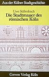 Die Stadtmauer des römischen Köln