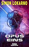 Opus Eins: Science Fiction Thriller - Simon Lokarno 
