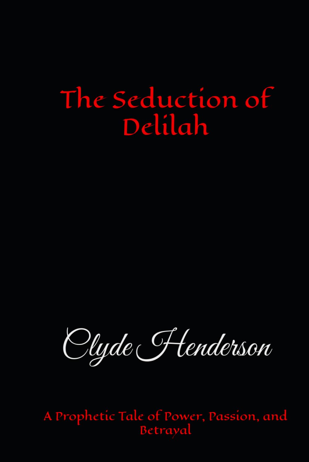 The Seduction of Delilah: A Prophetic Tale of Power, Passion, and Betrayal