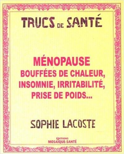 Télécharger Ménopause : Bouffées de chaleur, insomnie, irritabilité, prise de poids... PDF