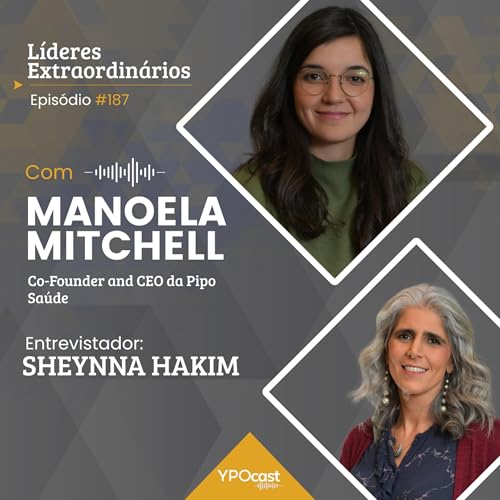 #187 Manoela Mitchell - Liderar a Pipo Sa&uacute;de: aprendizados de uma CEO em crescimento