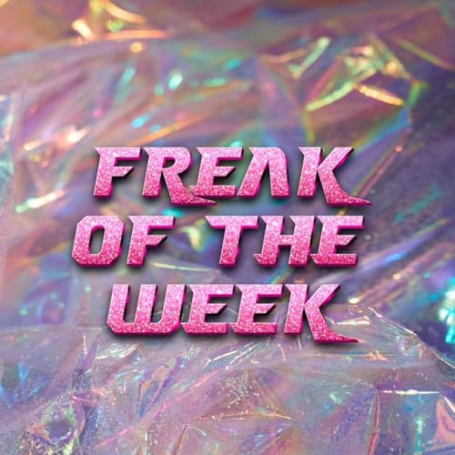 Freak of the Week Podcast Por Sarah Roberts Rosalie Minnitt arte de portada
