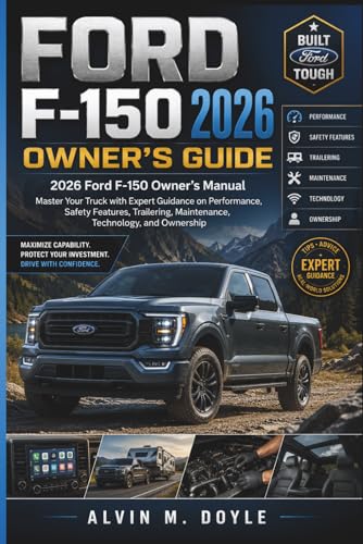 Ford F-150 2026 Owner’s Guide: 2026 Ford F-150 Owner’s Manual Master Your Truck with Expert Guidance on Performance, Safety Features, Trailering, Maintenance, Technology, and Ownership