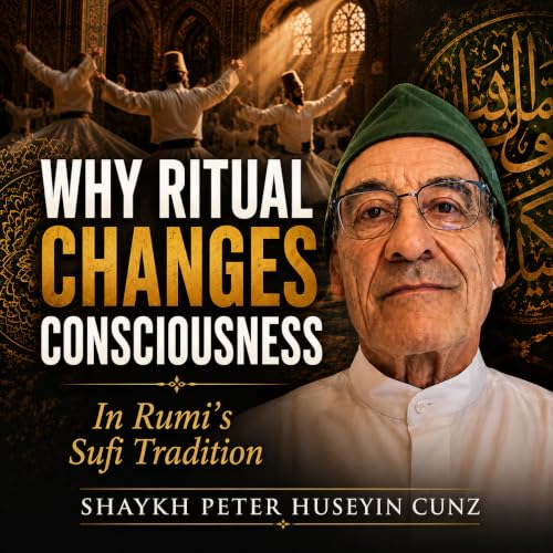 Rumi, Sufism, and the Transformative Power of Living Tradition | Shaykh Peter Cunz