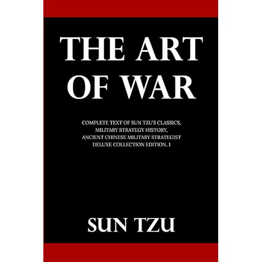 The Art Of War: Complete Text of Sun Tzu's Classics, Military Strategy History, Ancient Chinese Military Strategist (Deluxe Collection Edition, #1)