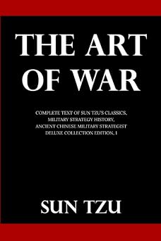 The Art Of War: Complete Text of Sun Tzu's Classics, Military Strategy History, Ancient Chinese Military Strategist (Deluxe Collection Edition, #1)