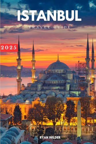 Ryan Wilder Travel Guide to Istanbul, Turkey: Navigate the Istanbul’s Best Attractions, Secret Hideaways, and Culinary Hotspots with Confidence