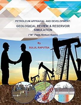 Paperback Petroleum Appraisal and Development: GEOLOGICAL REVIEW & RESERVOIR SIMULATION: ("W" Field, Bintuni Basin) Book