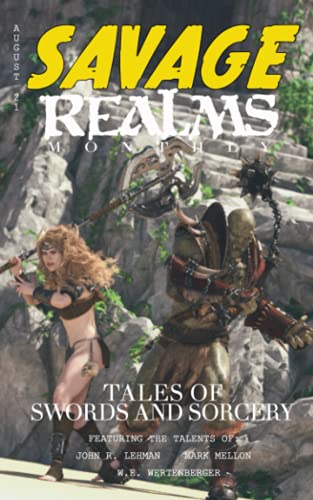 Savage Realms Monthly: August 2021: A collection of dark fantasy sword and sorcery short adventure stories (Savage Realms Monthly Dark Fantasy Sword and Sorcery Adventure Magazine)