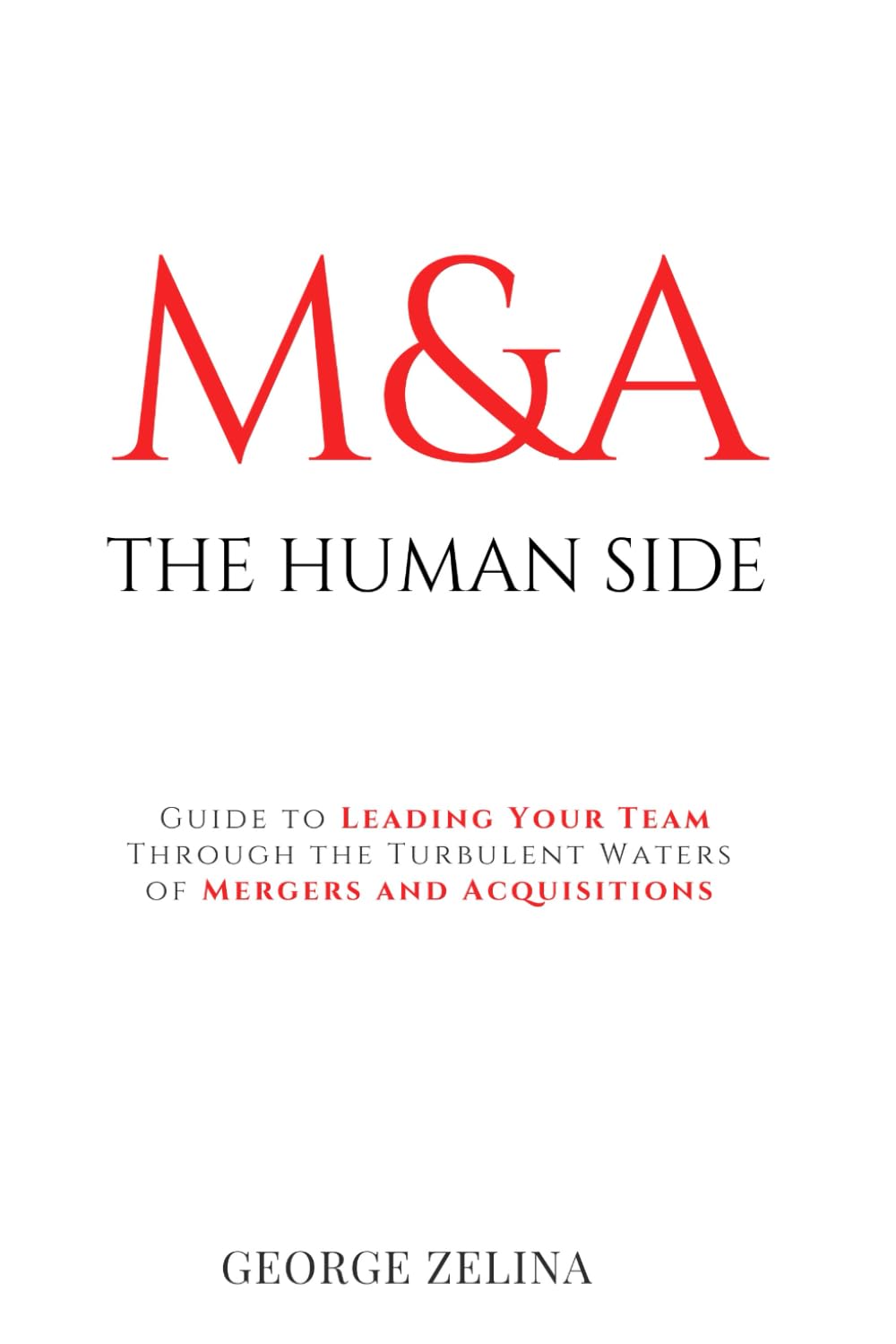 MERGERS & ACQUISITIONS: THE HUMAN SIDE: A Manager's Guide to Success