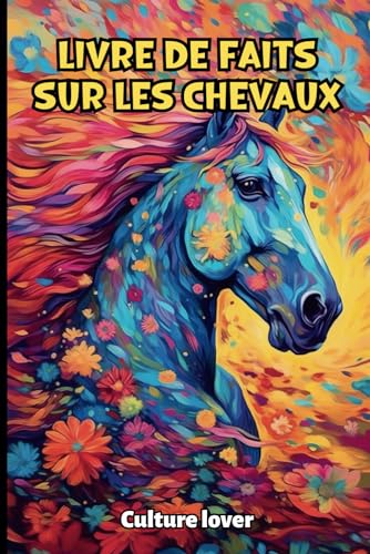 Livre de Faits sur les Chevaux: Découvrez Plus de 200 Informations Fascinantes
