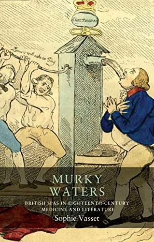 Murky Waters: British Spas In Eighteenth-Century Medicine And Literature: 17 (Seventeenth- And Eighteenth-Century Studies)