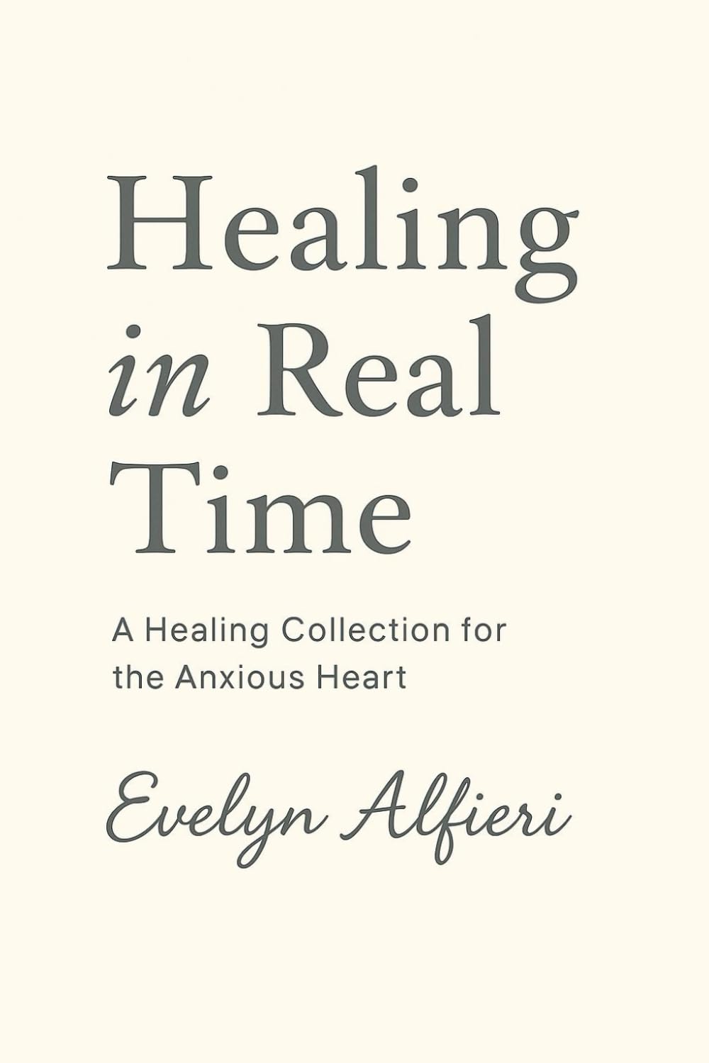 Healing in Real Time: A Healing Collection for the Anxious Heart (Real Time Poetry Collection)