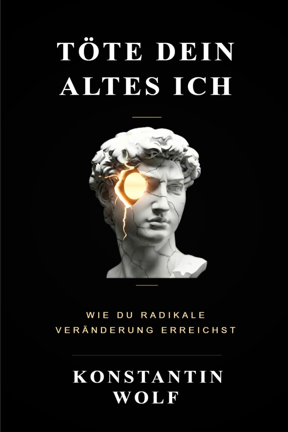 Töte dein altes Ich: Wie du radikale Veränderung erreichst | Werde unaufhaltsam – Die Schritt-für-Schritt-Anleitung