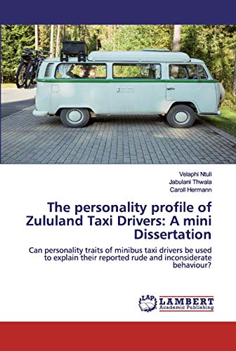 The personality profile of Zululand Taxi Drivers: A mini Dissertation: Can personality traits of minibus taxi drivers be used to explain their reported rude and inconsiderate behaviour?