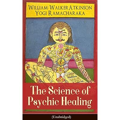 The Science of Psychic Healing (Unabridged): Harnessing Natural Laws for Practical Psychic Healing and New Thought Awakening