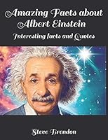 Amazing Facts about Albert Einstein - Interesting facts and Quotes 1790288703 Book Cover
