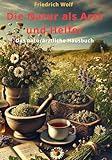 Die Natur als Arzt und Helfer: Das naturärztliche Hausbuch