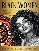 Black Women Coloring Book for Adults: 50 Grayscale Coloring Pages for Relaxation & Stress Relieving B0CY83ZXKR Book Cover