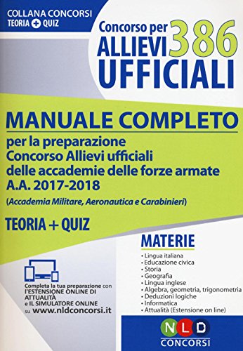 386 allievi ufficiali. Manuale completo per la preparazione concorso allievi ufficiali delle accademie delle forze armate a.a. 2017-2018 (Accademia militare, aeronautica e carabinieri). Teoria+qui...
