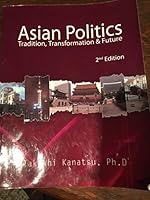 Asian Politics Tradition, Transformation & Future 1607974029 Book Cover