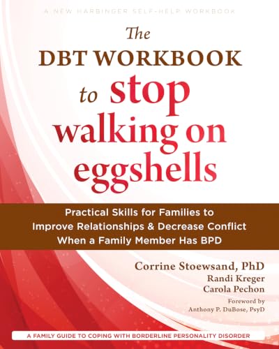 Image of The DBT Workbook to Stop Walking on Eggshells: Practical Skills for Families to Improve Relationships and Decrease Conflict When a Family Member Has BPD (New Harbinger Self-help Workbooks)