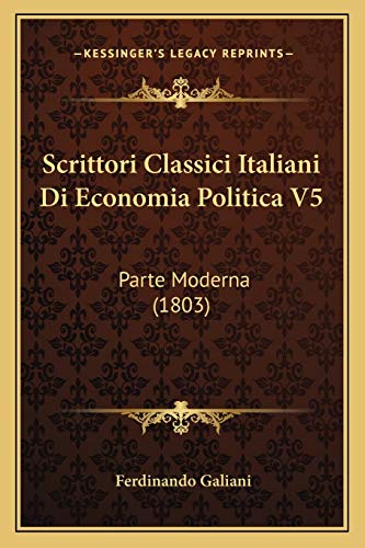 Scrittori Classici Italiani Di Economia Politica V5: Parte Moderna (1803) (Italian Edition)