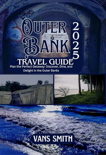 Outer bank Travel Guide 2025: Plan the Perfect Getaway: Discover, Dine and Delight in the Outer Bank (Comprehensive First Time Travellers Guide for 2025/2026)