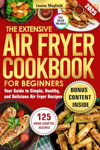 The Extensive Air Fryer Cookbook for Beginners: Your Guide to Simple, Healthy, and Delicious Air Fryer Recipes (Simply Delicious: Louise Mayfield's Everyday Recipes Made Easy) image 2