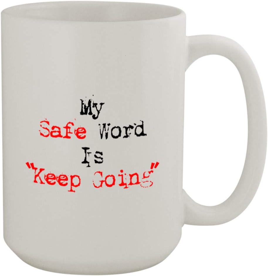 My Safe Word is Keep Going #286-15oz Ceramic White Coffee Mug Cup