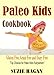 Paleo Kids Cookbook: Over 50 Super Healthy and Delicious Paleo Kids Recipes (Gluten Free Kids)