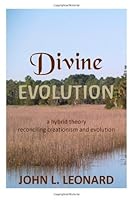 Divine Evolution: A Hybrid Theory to Reconcile Creationism and Evolution 1934258431 Book Cover