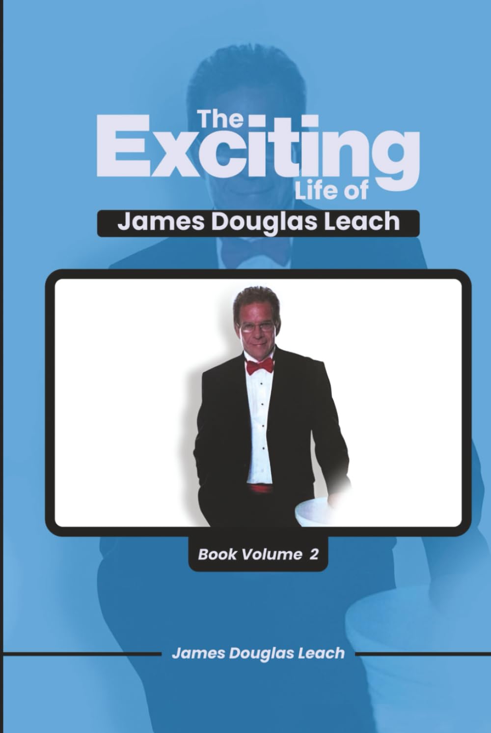 The Exciting Life Of James Douglas Leach: Book Volume 2