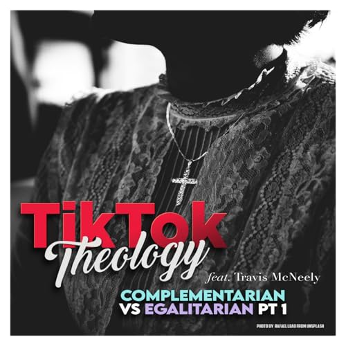 Complementarian vs. Egalitarian Pt. 1 (with Travis McNeely)