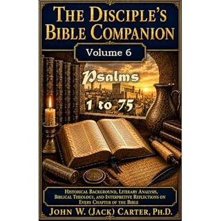 The Disciple's Bible Companion, Volume 6: Psalms 1 - 75 Audiobook By Dr. John W. (Jack) Carter cover art
