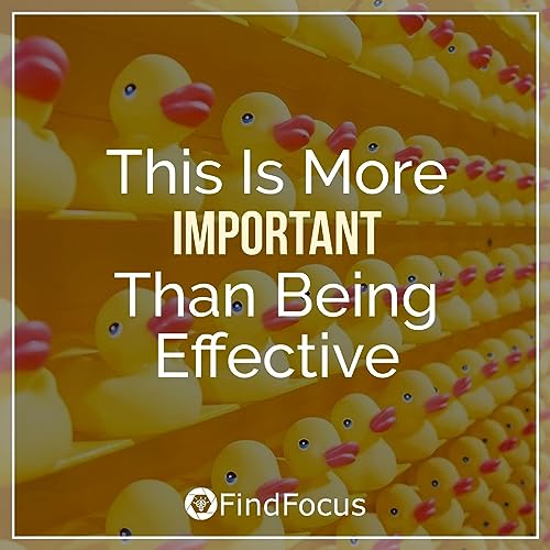 This Is More Important Than Being Effective