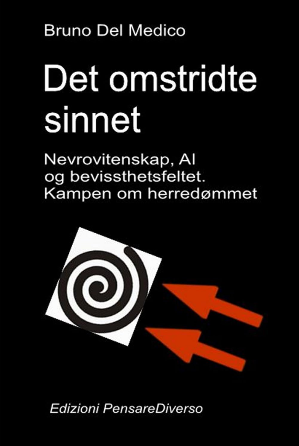 Det omstridte sinnet. Nevrovitenskap, AI og bevissthetsfeltet. Kampen om herredømmet.: Den store illusjonen om kontroll.