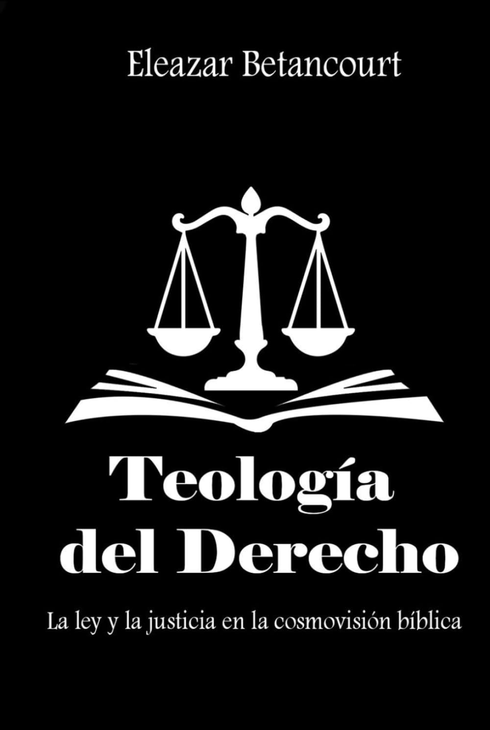 Teología del derecho: La ley y la justicia en la cosmovisión bíblica