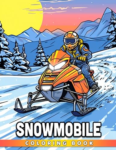 Snowmobile Coloring Book: Fabulous Coloring Pages Features Beautiful Illustrations For Adults, Teens Relaxation And Stress Relieving