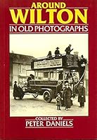 Around Wilton in Old Photographs (Britain in Old Photographs) 0862999316 Book Cover