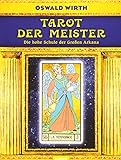 Tarot der Meister: Die hohe Schule der Großen Arkana - Oswald Wirth