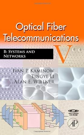 Optical Fiber Telecommunications V B: Systems and Networks: 1B (Optics and Photonics) 5th Edition Optical Fiber Telecommunications V B: Systems and Networks: 1B (Optics and Photonics) 5th Edition book cover