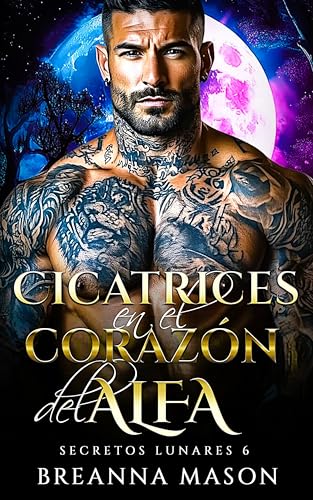 Cicatrices en el corazón del Alfa: Papá soltero Compañeros predestinados Sol gruñón Romance Paranormal (Secretos lunares nº 6)