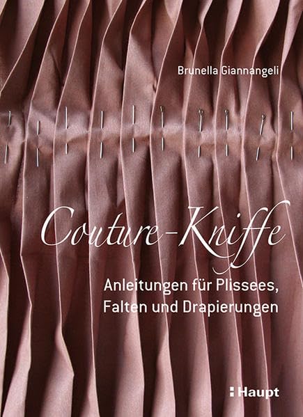 Couture-Kniffe: Anleitungen für Plissees, Falten und Drapierungen
