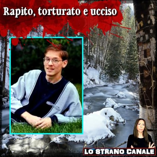RAPITO, TORTURATO E UCCISO - Chester Poege (Lo Strano canale Podcast)