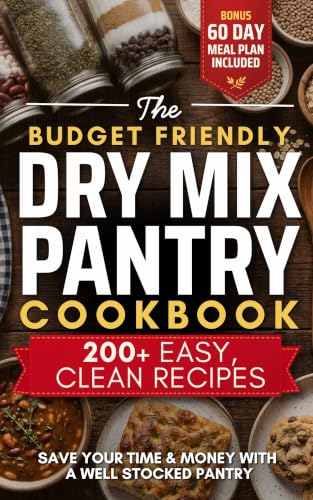 The Budget Friendly Dry Mix Pantry Cookbook: 200+ Clean, Easy Dry Mix Pantry Staples for Beginners | Homestead Recipes to Save Time and Money with Seasoning Blends, Baking Mixes, Soup Mixes & More image 2
