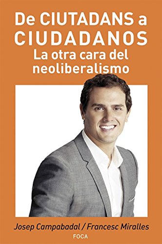 De Ciutadans a Ciudadanos. La otra cara del neoliberalismo: 136 (Investigación) De Ciutadans a Ciudadanos. La otra cara del neoliberalismo: 136 (Investigación)