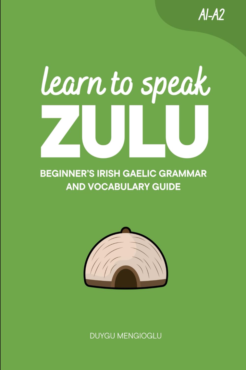 Learn to Speak Zulu: Beginner’s Zulu Grammar and Vocabulary Guide (Learn Zulu)